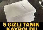 5 gizli tanık kayboldu