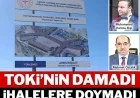 TOKİ’nin damadı ihalelere doymadı