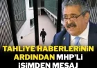 Tahliye haberlerinin ardından MHP'li isimden mesaj