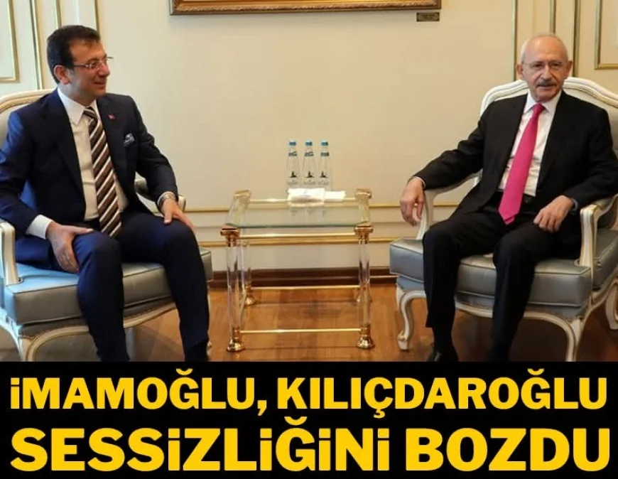 İmamoğlu, Kılıçdaroğlu sessizliğini bozdu!