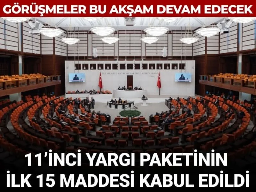 Tepkilerin odağındaki 11. Yargı Paketi'nin ilk 15 maddesi kabul edildi: Görüşmeler bu akşam sürecek
