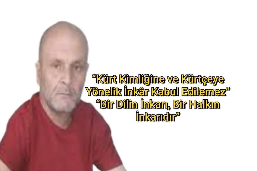 “Kürt Kimliğine ve Kürtçeye Yönelik İnkâr Kabul Edilemez” “Bir Dilin İnkarı, Bir Halkın İnkarıdır”