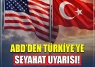 ABD’den Türkiye İçin Seyahat Uyarısı: 22 İl İçin “Derhal Terk Edin” Çağrısı