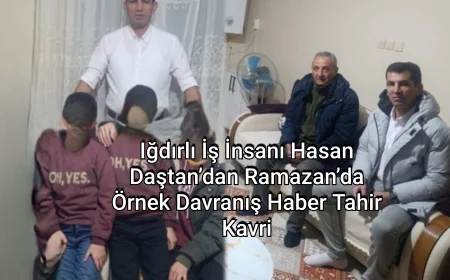 Iğdırlı İş İnsanı Hasan Daştan’dan Ramazan’da Örnek Davranış