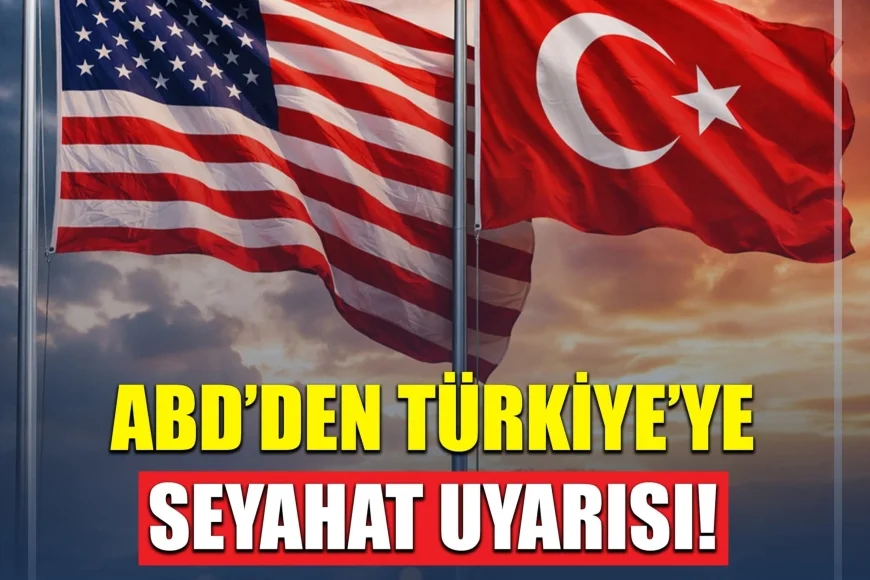 ABD’den Türkiye İçin Seyahat Uyarısı: 22 İl İçin “Derhal Terk Edin” Çağrısı