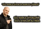 “SÖZ NAMUS DİYENLER NAMUSU ÇİĞNEDİ” SÖZ NAMUS DİYENLERİN SÖZÜ AYAKLAR ALTINDA