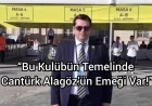 “Bu Kulübün Temelinde Cantürk Alagöz’ün Emeği Var!”